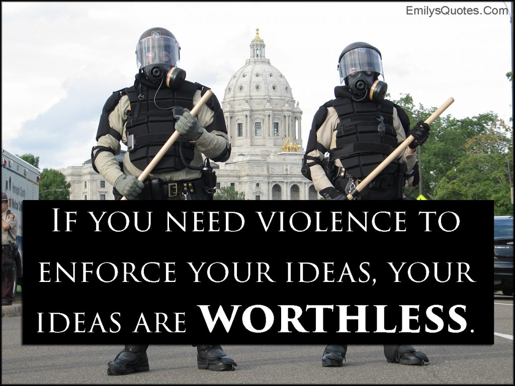 emilysquotes-com-need-violence-enforce-ideas-worthless-morality-intelligent-unknown