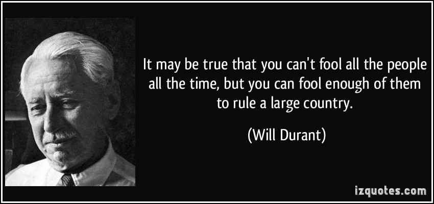 quote-it-may-be-true-that-you-can-t-fool-all-the-people-all-the-time-but-you-can-fool-enough-of-them-to-will-durant-54161