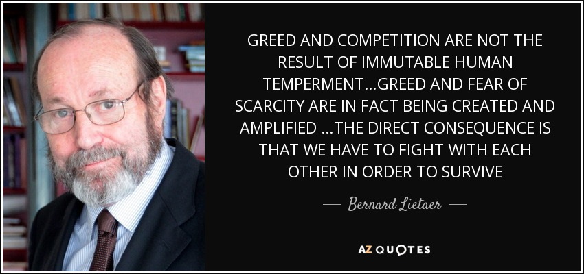 quote-greed-and-competition-are-not-the-result-of-immutable-human-temperment-greed-and-fear-bernard-lietaer-79-46-81