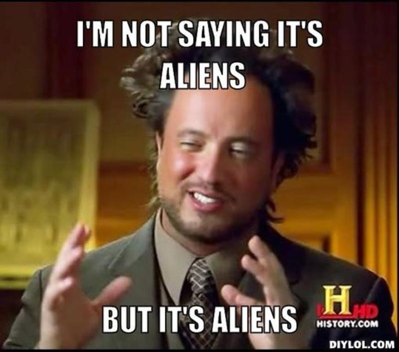 resized_ancient-aliens-invisible-something-meme-generator-i-m-not-saying-it-s-aliens-but-it-s-aliens-3fda19